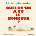 Quelqu'un a vu le bonheur? [illustrée]